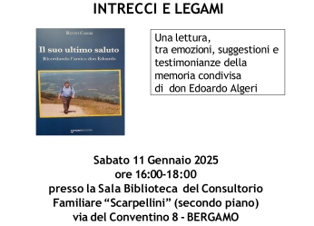 Sabato 11 gennaio 2025 : Intrecci e legami - una lettura tra emozioni, suggestioni e testimonianze della memoria condivisa di don Edoardo Algeri